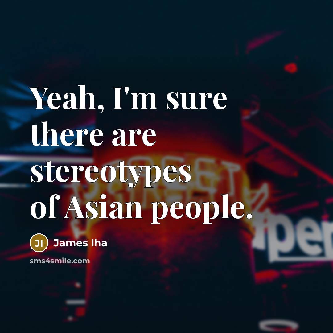 “Yeah, I'm sure there are stereotypes of Asian people.…” quote by James Iha