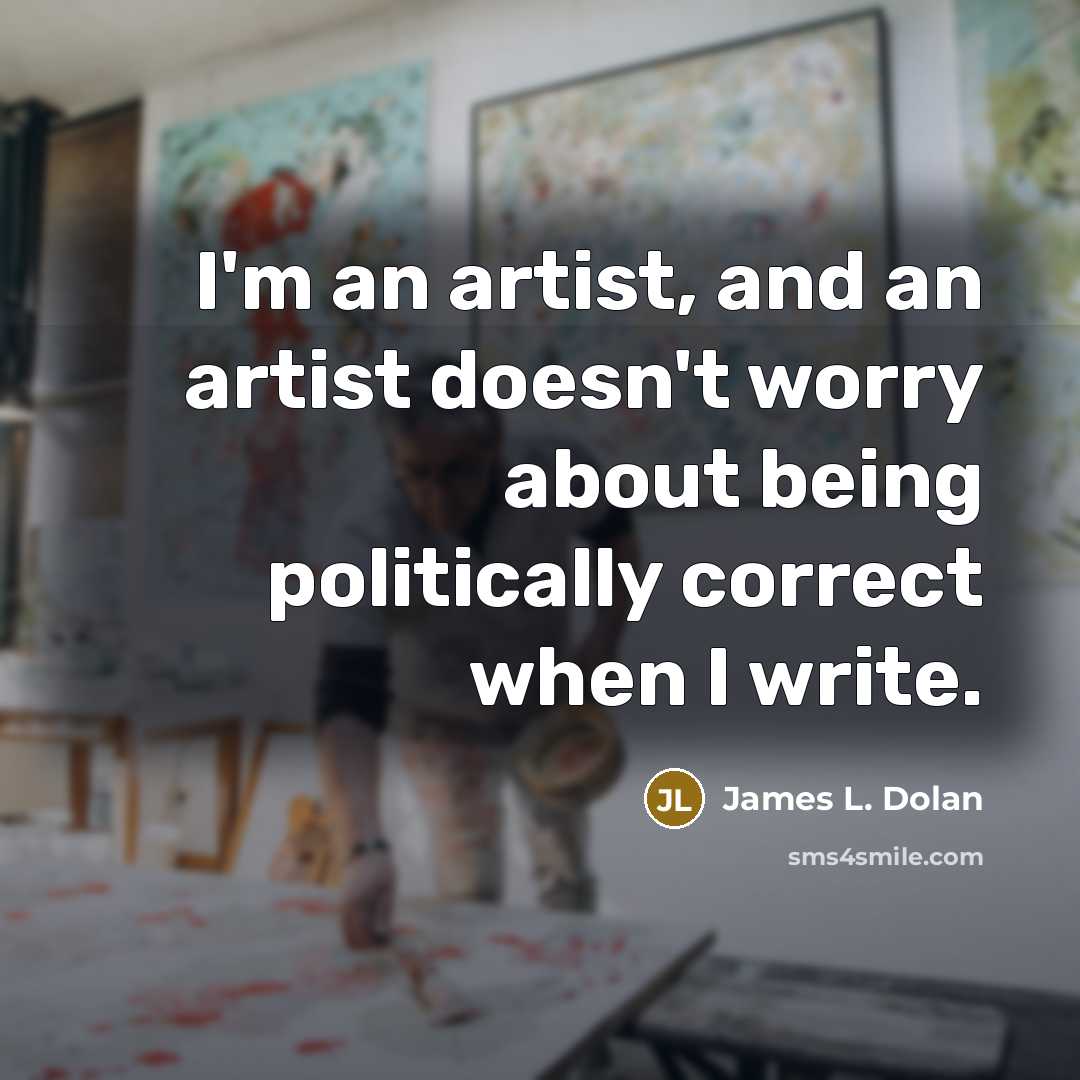 “I'm an artist, and an artist doesn't worry about being…” quote by James L. Dolan