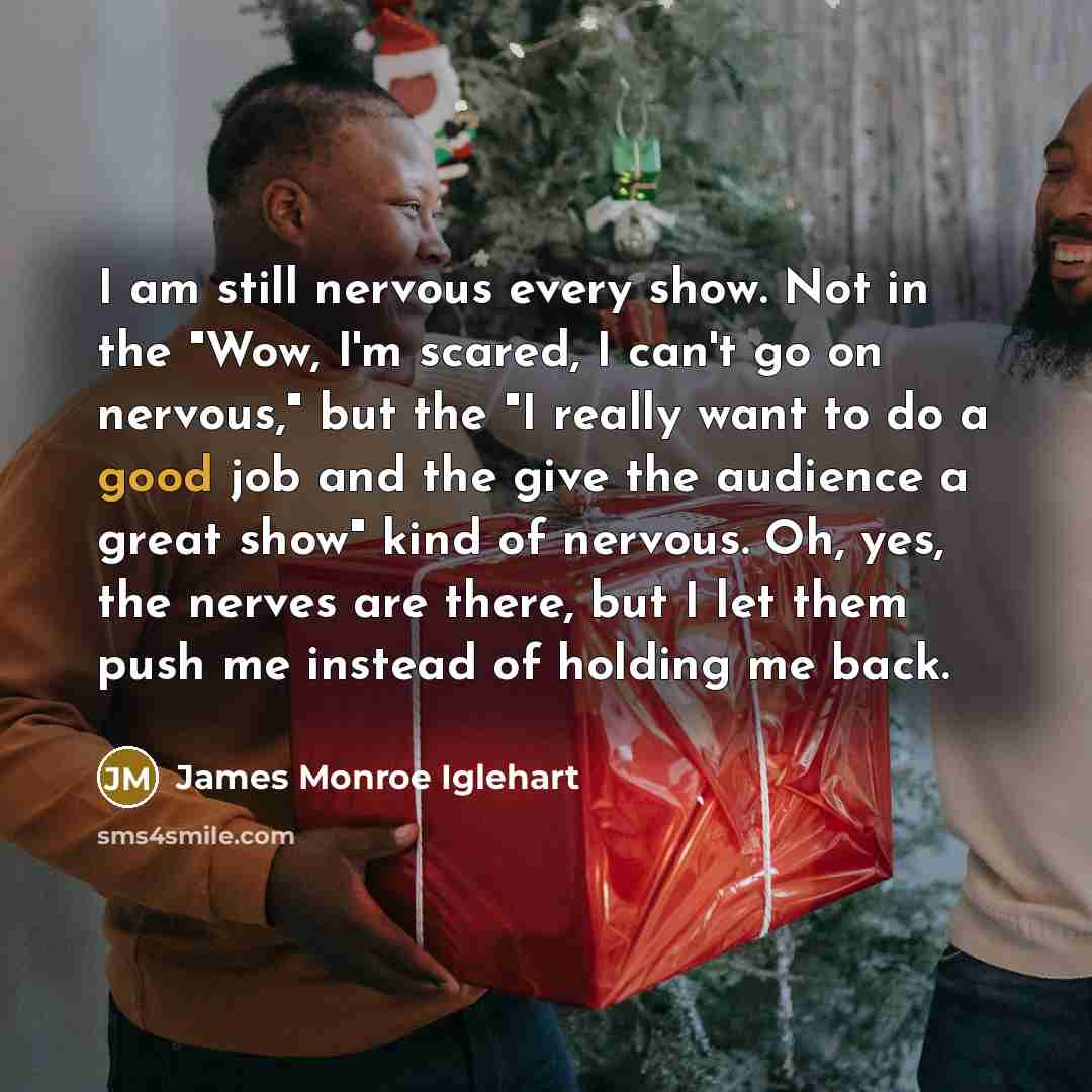 “I am still nervous every show. Not in the "Wow,…” quote by James Monroe Iglehart