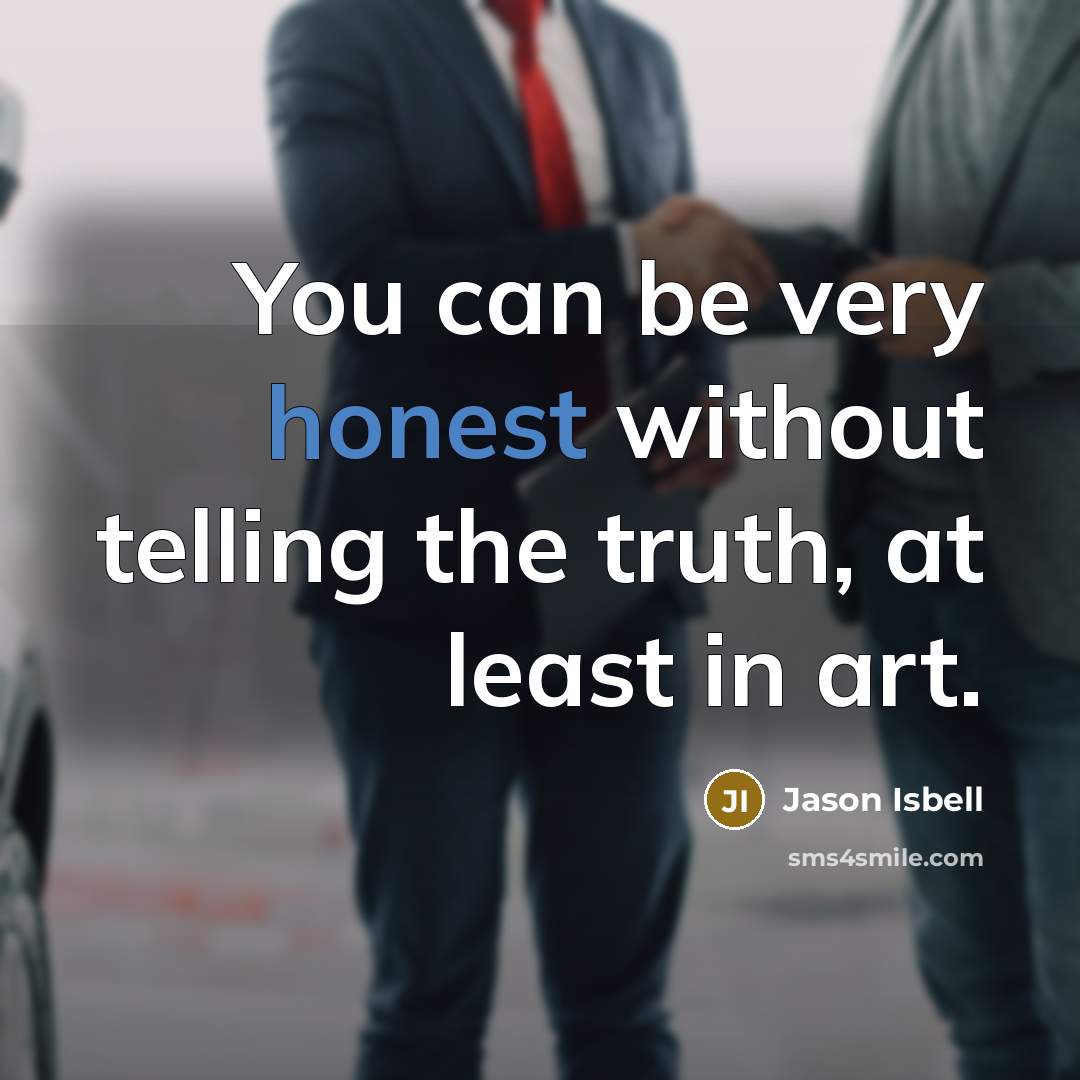 “You can be very honest without telling the truth, at…” quote by Jason Isbell