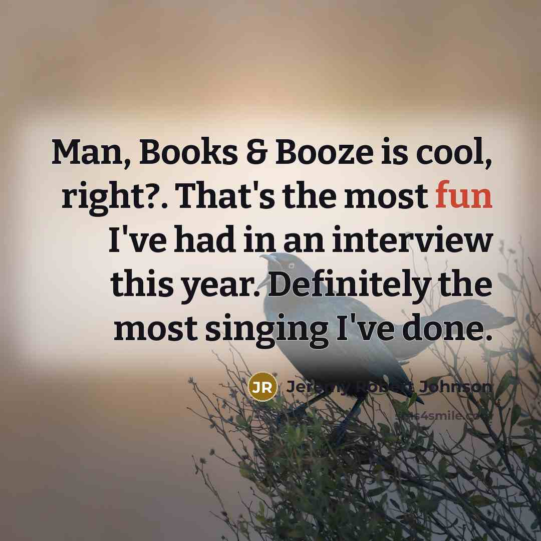 “Man, Books & Booze is cool, right?. That's the most…” quote by Jeremy Robert Johnson