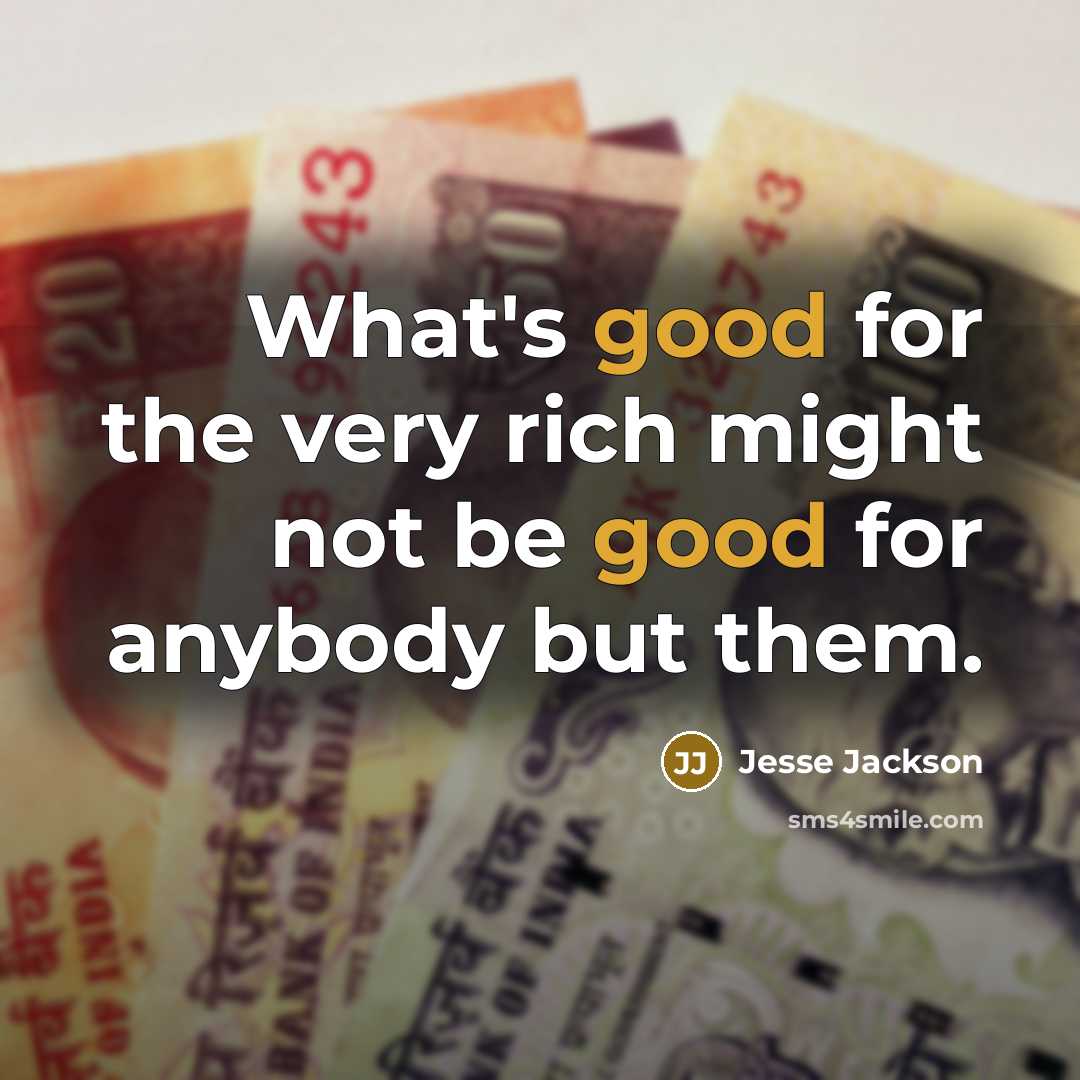 “What's good for the very rich might not be good…” quote by Jesse Jackson