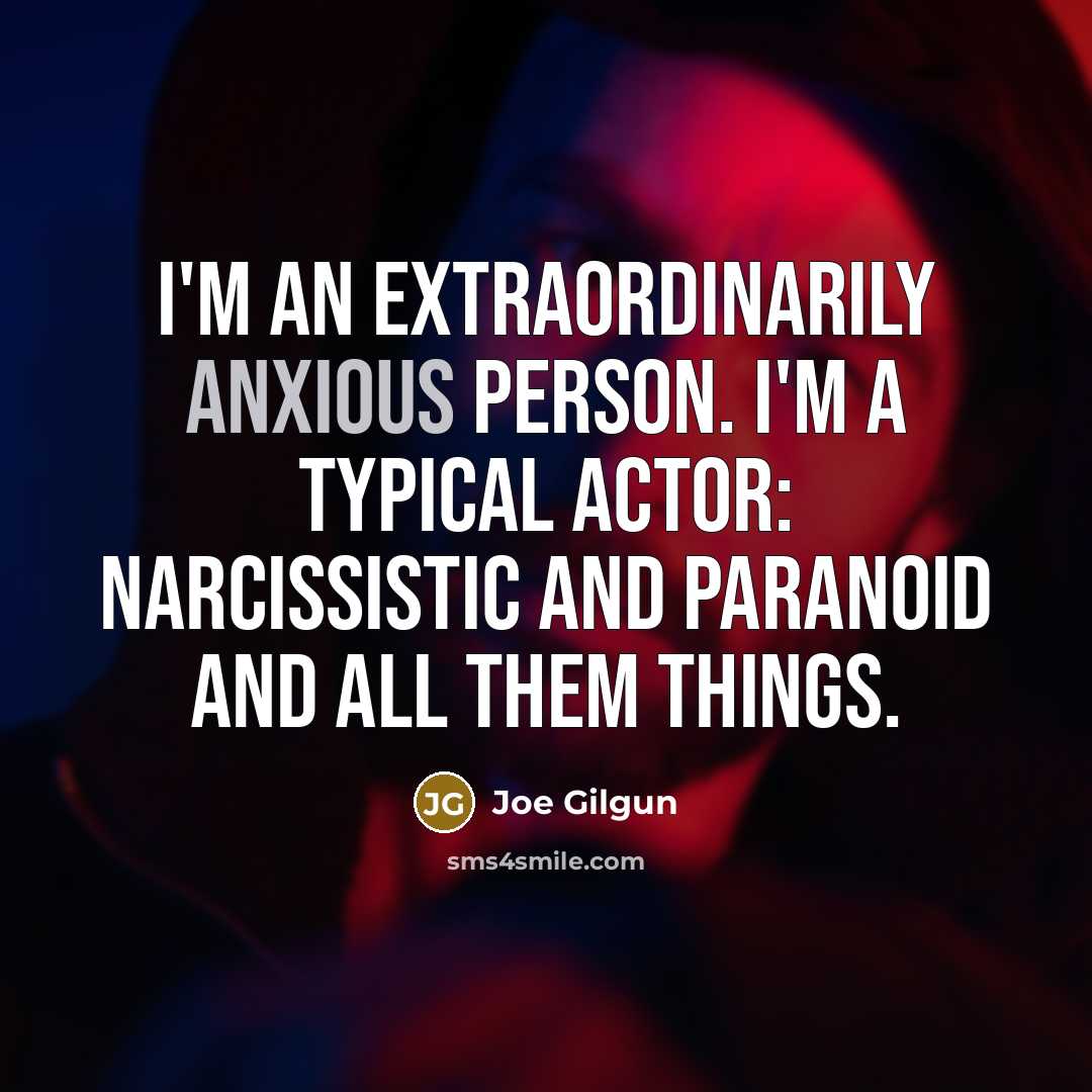 “I'm an extraordinarily anxious person. I'm a typical actor: narcissistic…” quote by Joe Gilgun