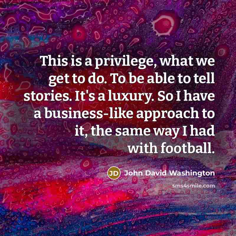 “This is a privilege, what we get to do. To…” quote by John David Washington