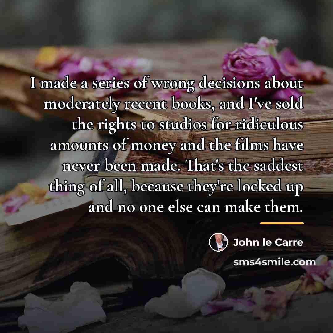 “I made a series of wrong decisions about moderately recent…” quote by John le Carre
