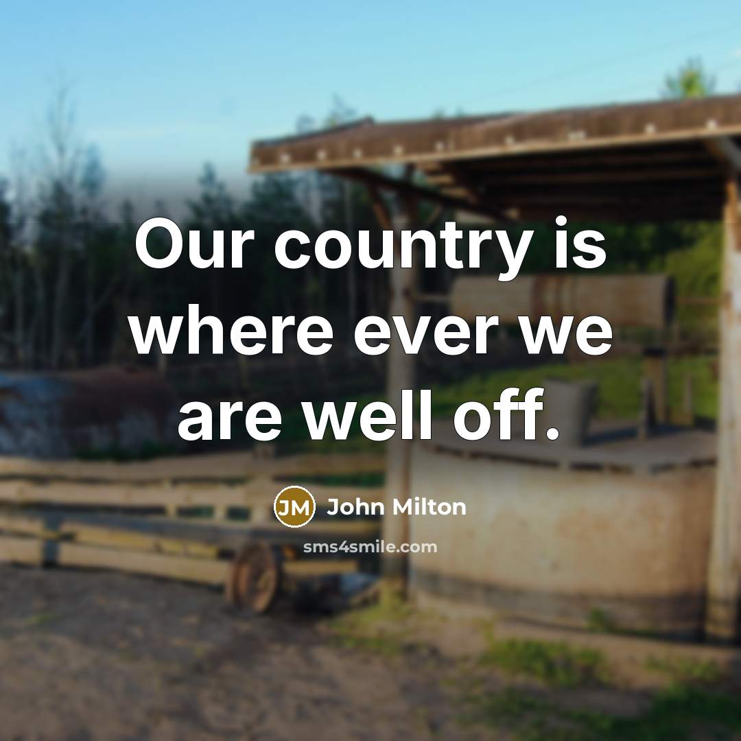 “Our country is where ever we are well off.…” quote by John Milton