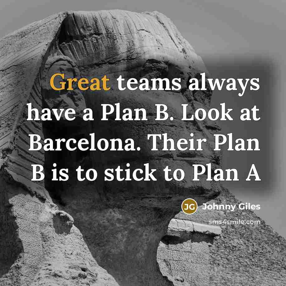 “Great teams always have a Plan B. Look at Barcelona.…” quote by Johnny Giles
