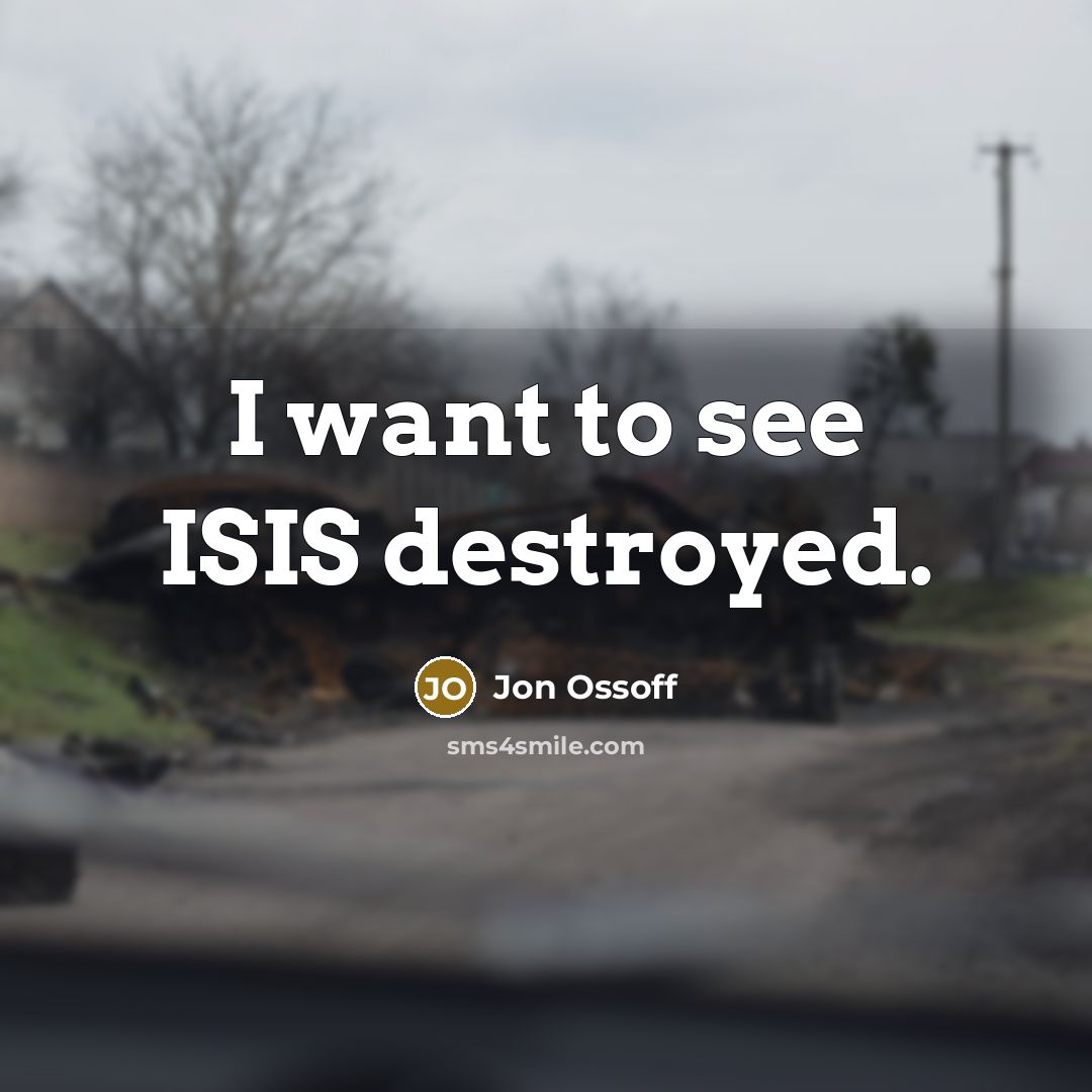 “I want to see ISIS destroyed.…” quote by Jon Ossoff