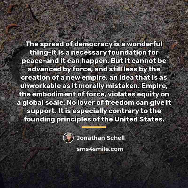 “The spread of democracy is a wonderful thing-it is a…” quote by Jonathan Schell