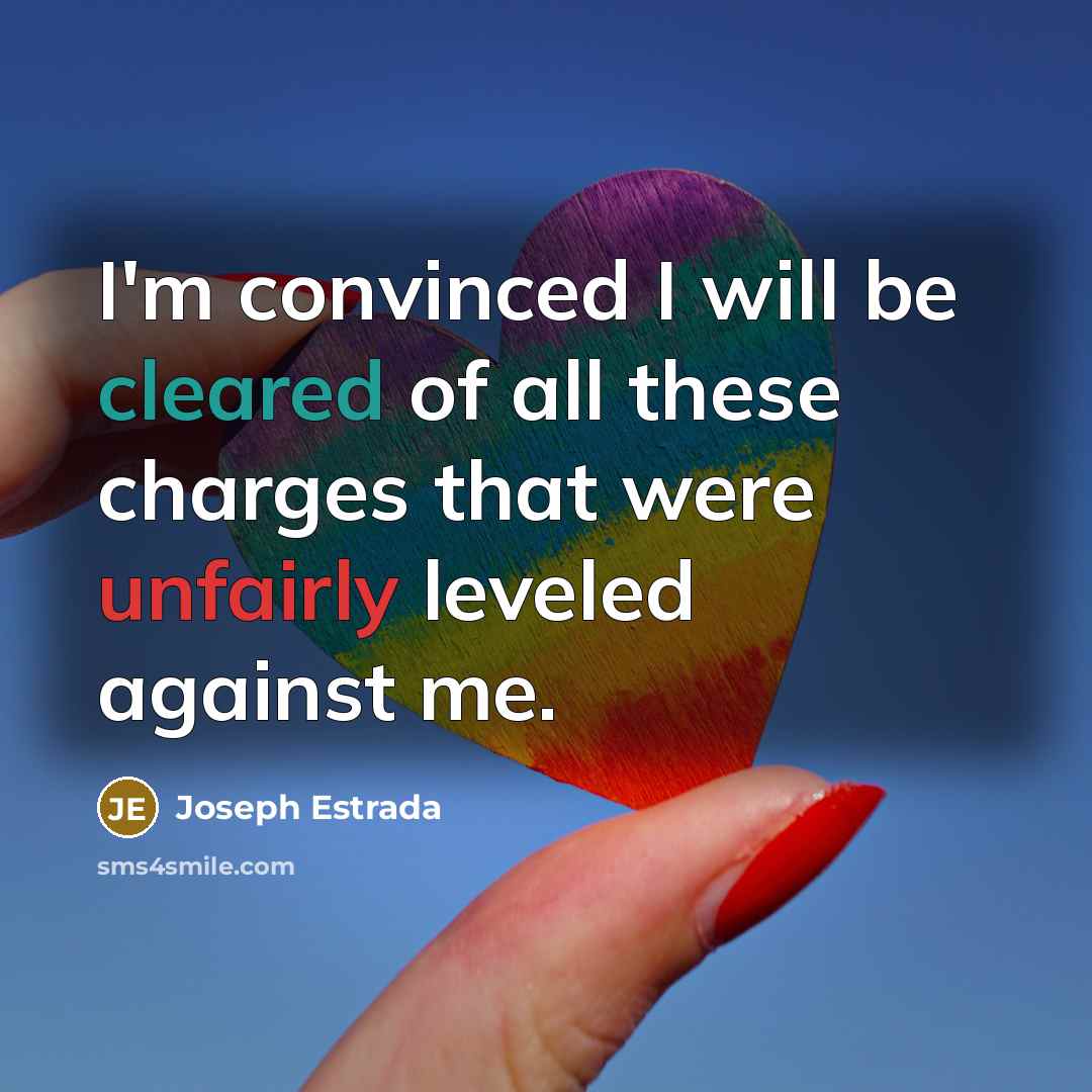 “I'm convinced I will be cleared of all these charges that were unfairly leveled against me.” quote by Joseph Estrada