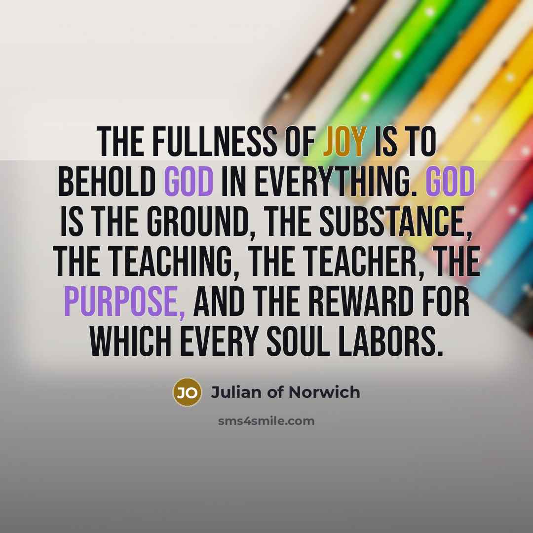 “The fullness of joy is to behold God in everything.…” quote by Julian of Norwich