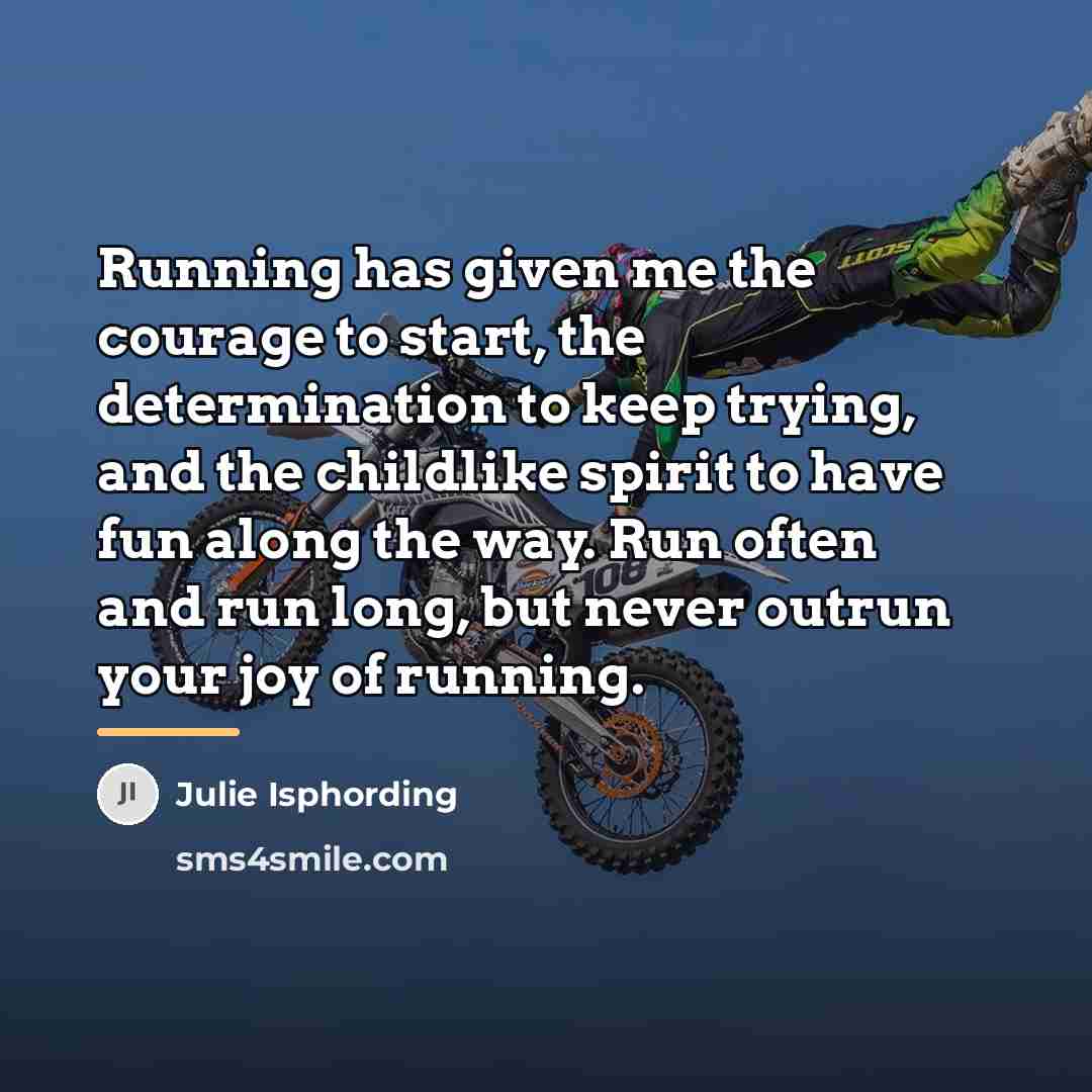 “Running has given me the courage to start, the determination…” quote by Julie Isphording