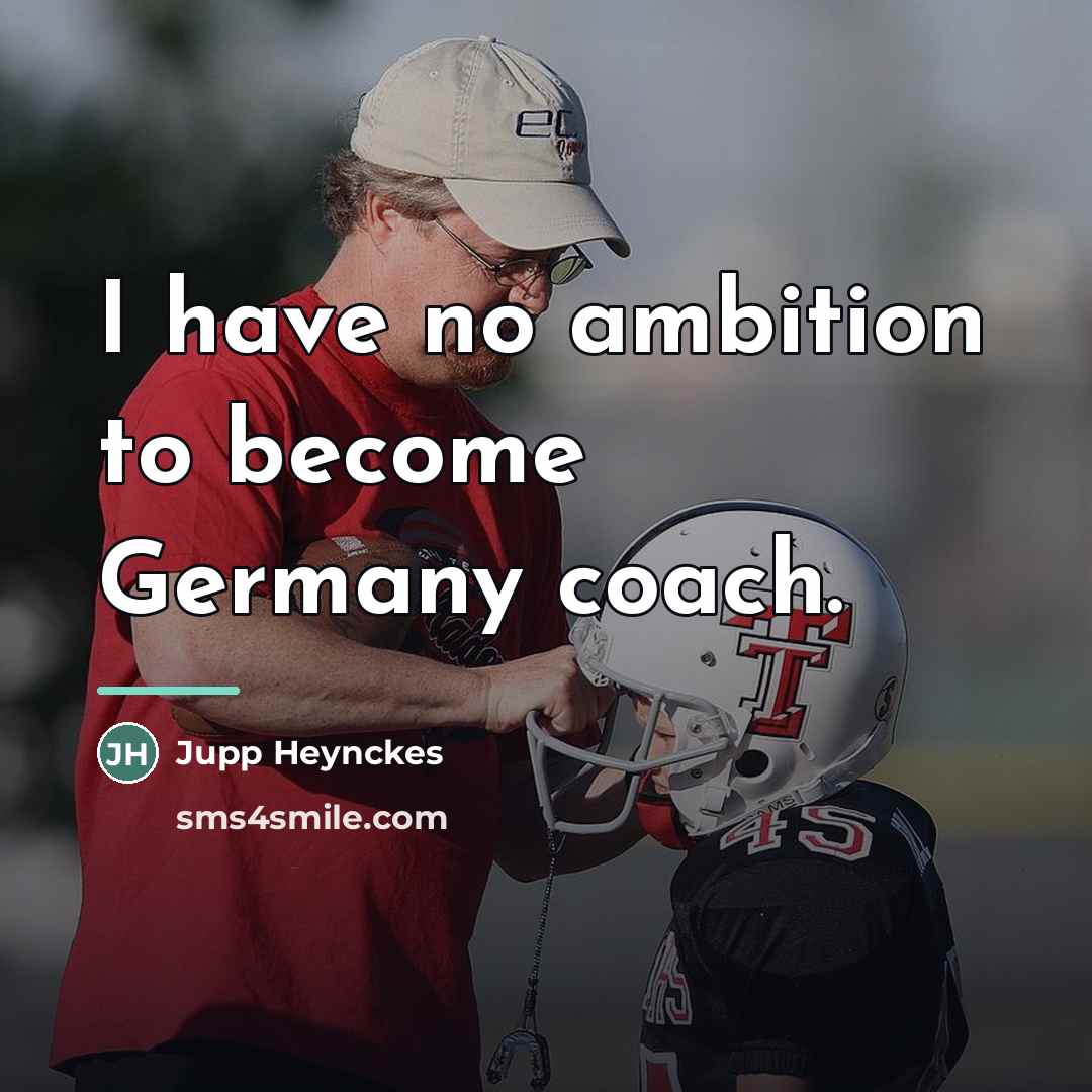 “I have no ambition to become Germany coach.…” quote by Jupp Heynckes