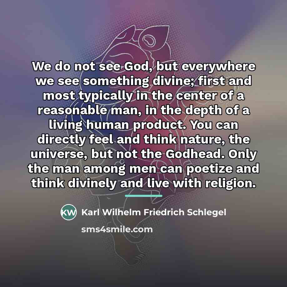 “We do not see God, but everywhere we see something…” quote by Karl Wilhelm Friedrich Schlegel