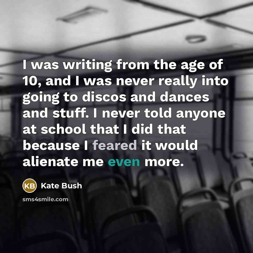“I was writing from the age of 10, and I…” quote by Kate Bush