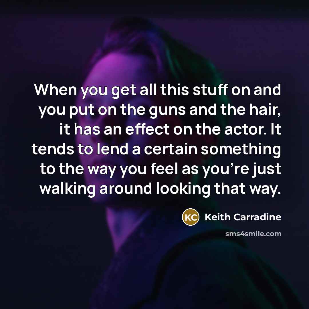 “When you get all this stuff on and you put…” quote by Keith Carradine