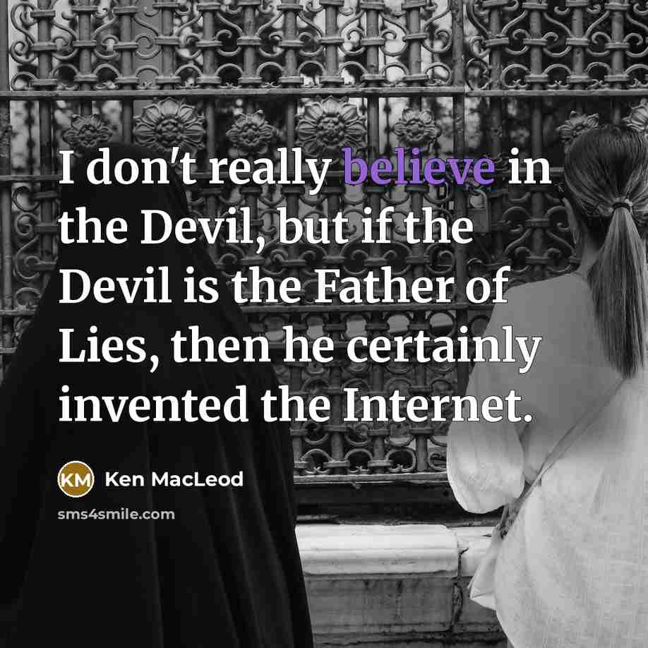“I don't really believe in the Devil, but if the…” quote by Ken MacLeod