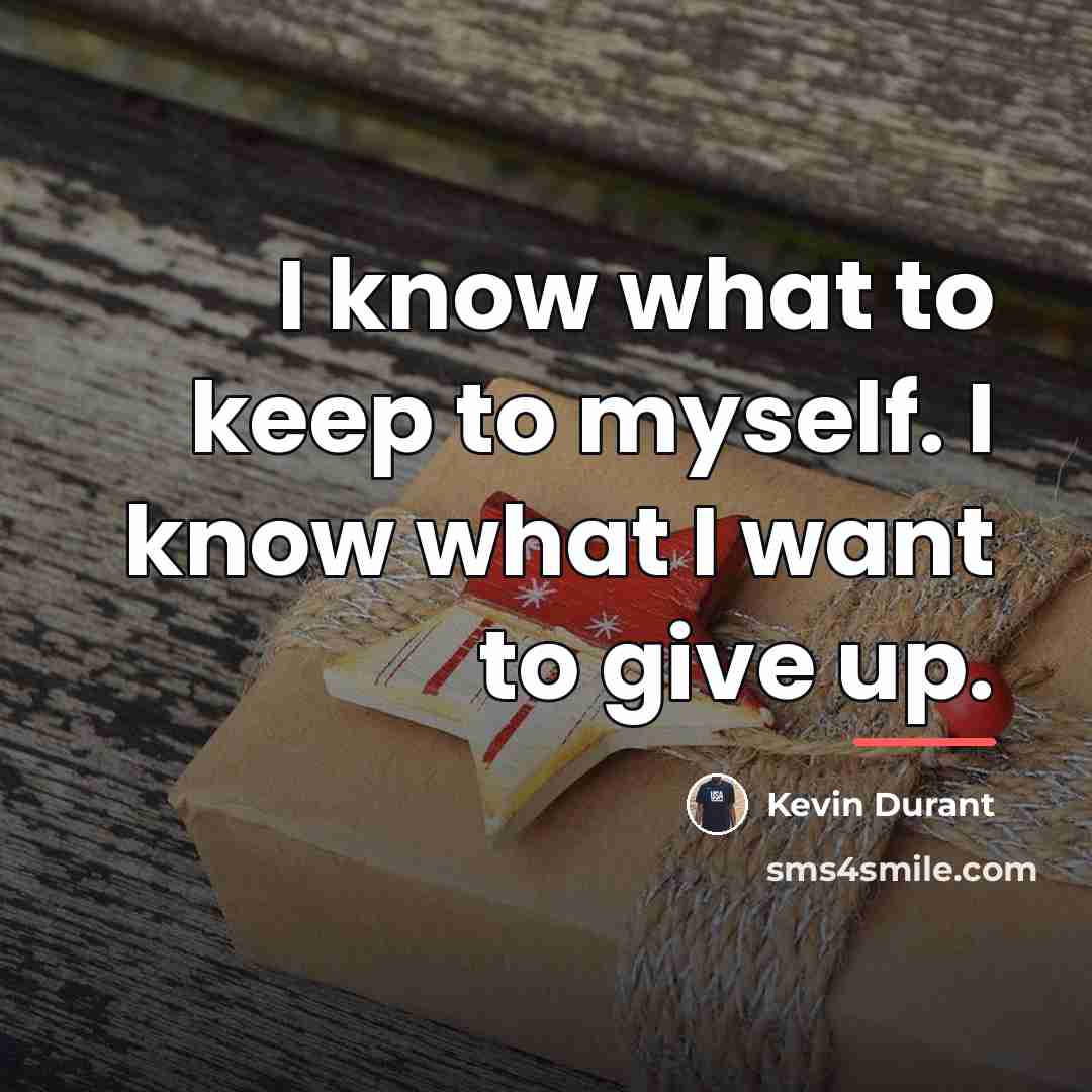 “I know what to keep to myself. I know what…” quote by Kevin Durant