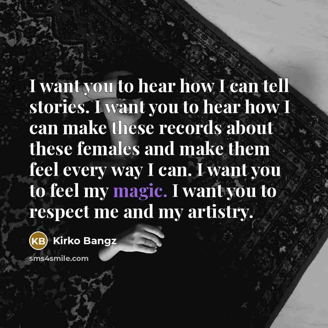 “I want you to hear how I can tell stories.…” quote by Kirko Bangz