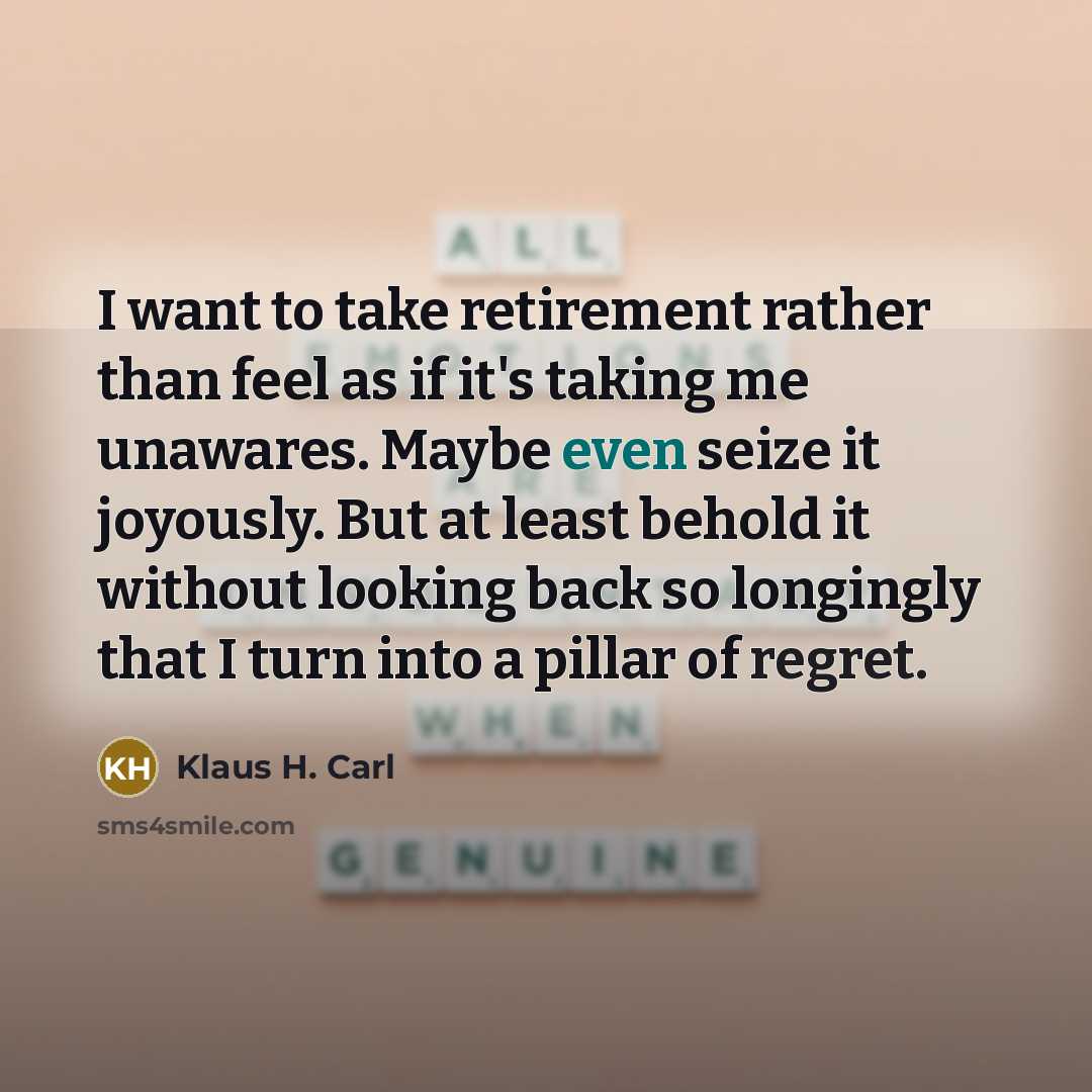 “I want to take retirement rather than feel as if…” quote by Klaus H. Carl