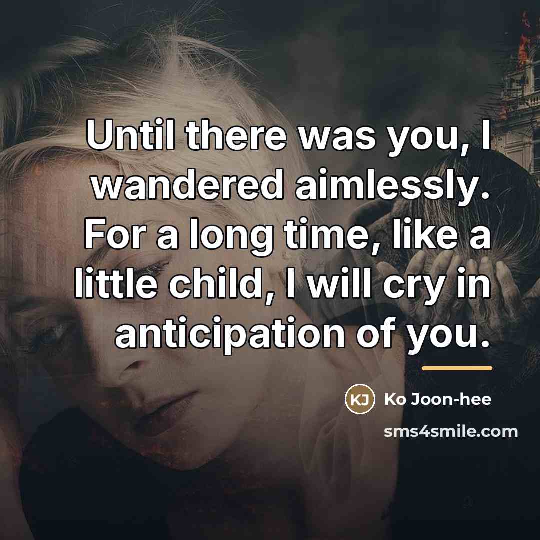 “Until there was you, I wandered aimlessly. For a long…” quote by Ko Joon-hee