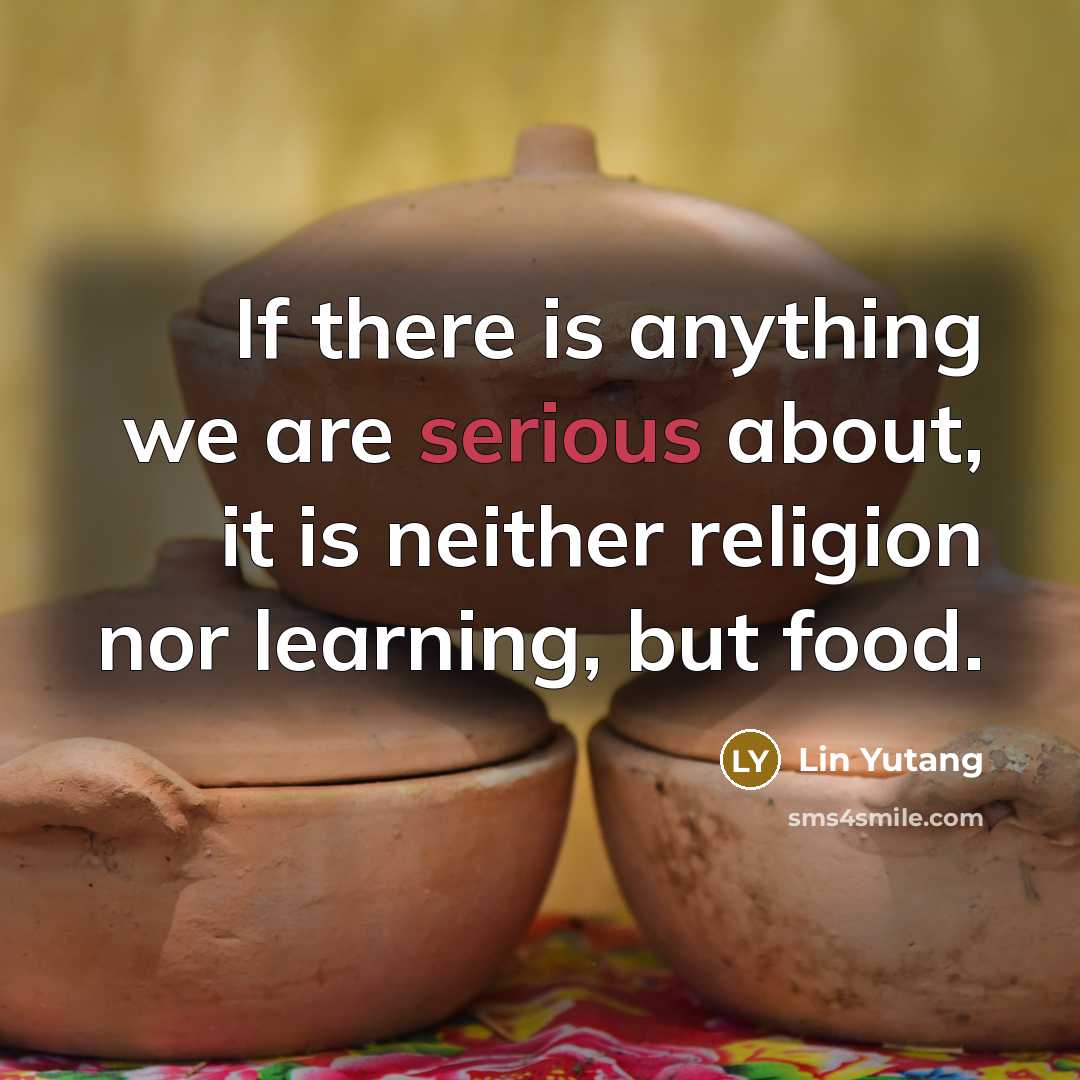 “If there is anything we are serious about, it is…” quote by Lin Yutang