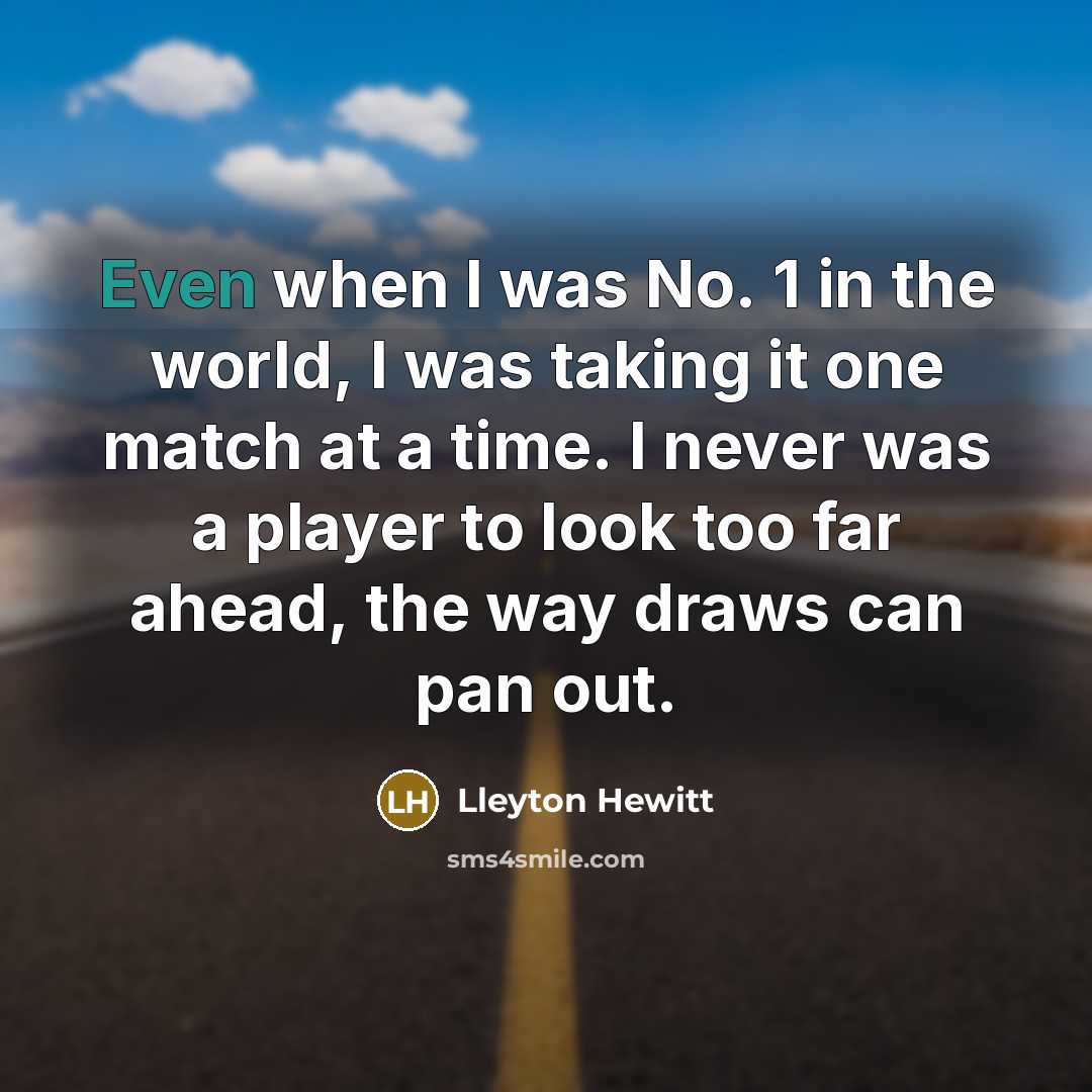 “Even when I was No. 1 in the world, I…” quote by Lleyton Hewitt