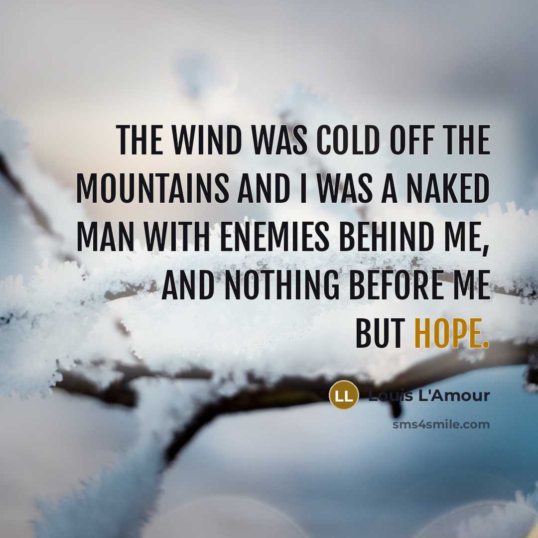 “The wind was cold off the mountains and I was…” quote by Louis L'Amour