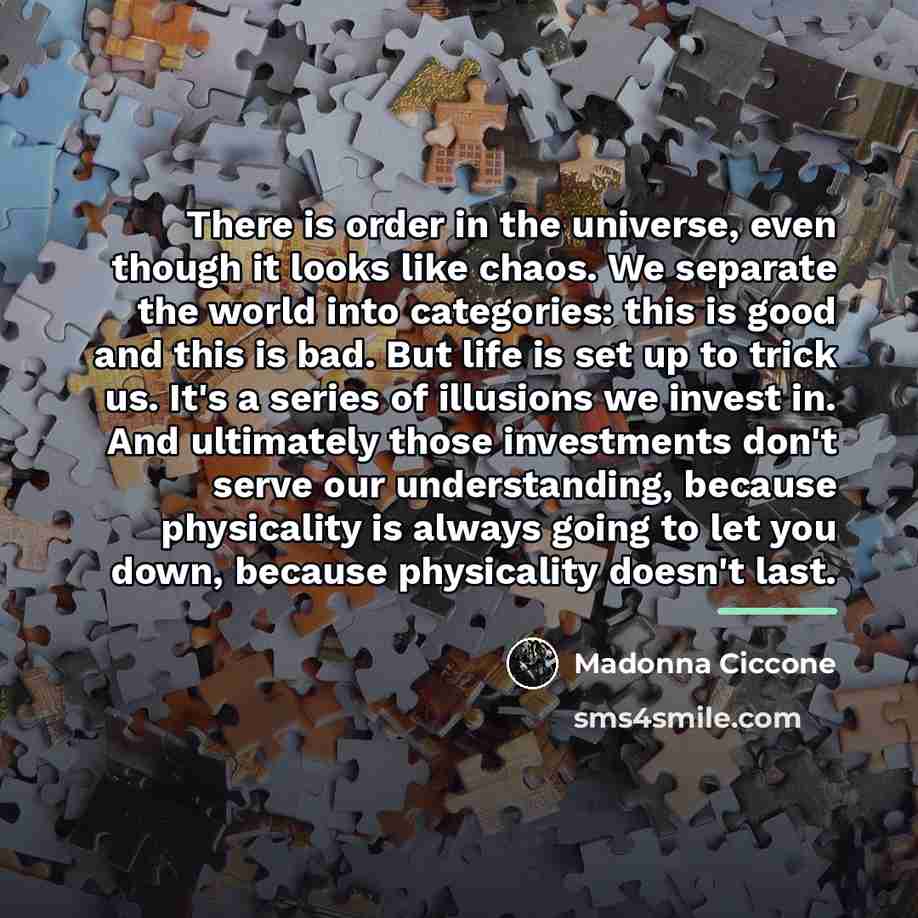 “There is order in the universe, even though it looks…” quote by Madonna Ciccone