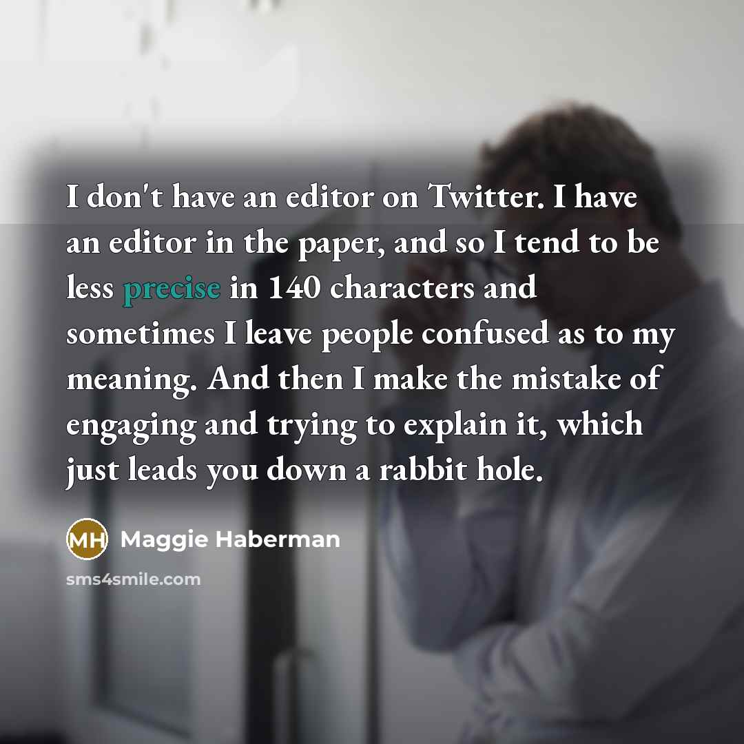 “I don't have an editor on Twitter. I have an…” quote by Maggie Haberman