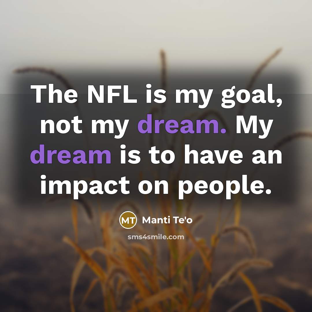 “The NFL is my goal, not my dream. My dream…” quote by Manti Te'o