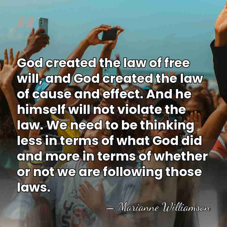 God created the law of free will, and God created the law&hellip; - Marianne Williamson