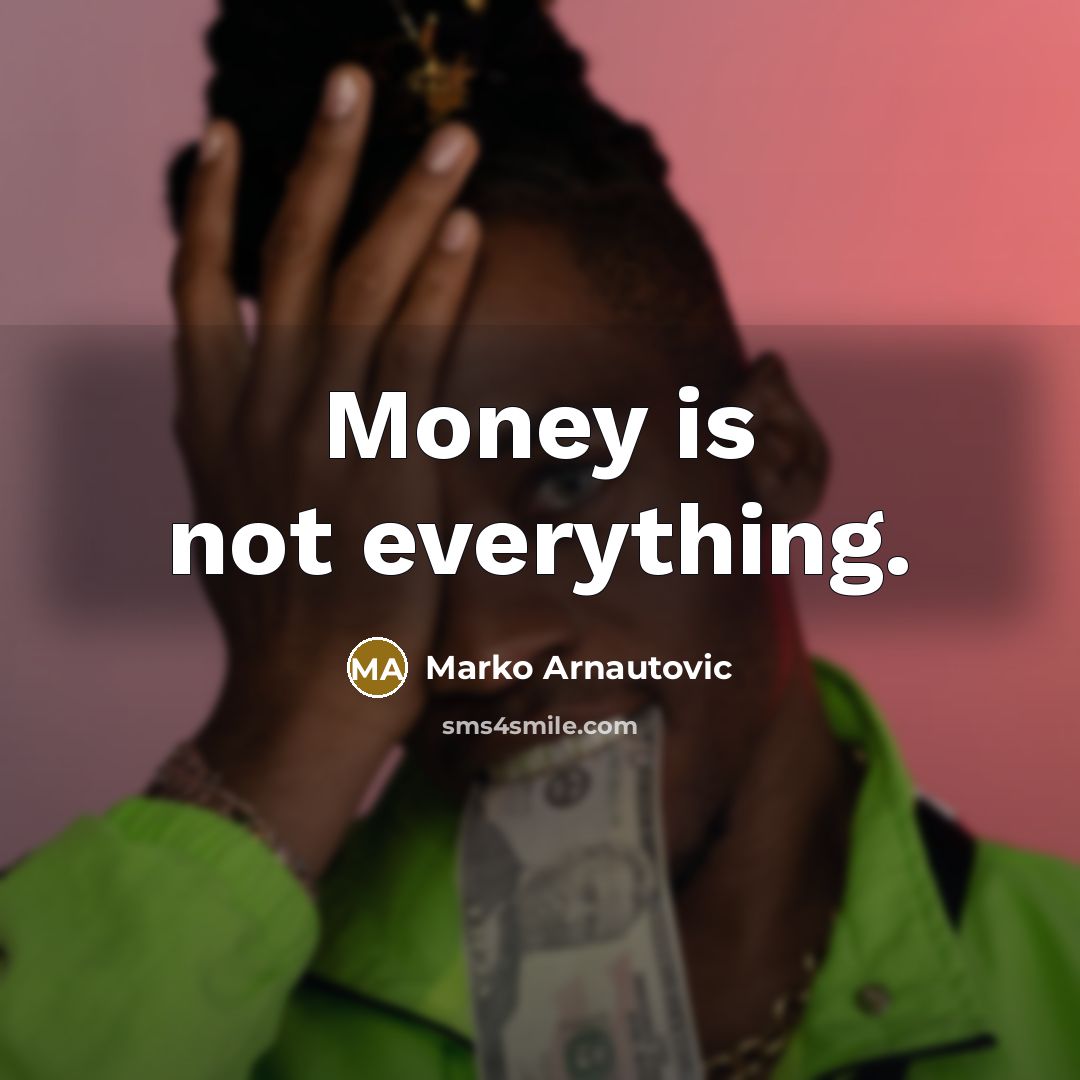 “Money is not everything.…” quote by Marko Arnautovic