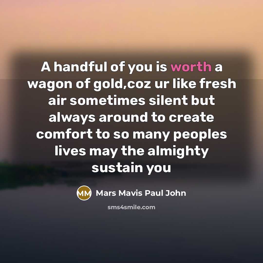 “A handful of you is worth a wagon of gold,coz…” quote by Mars Mavis Paul John