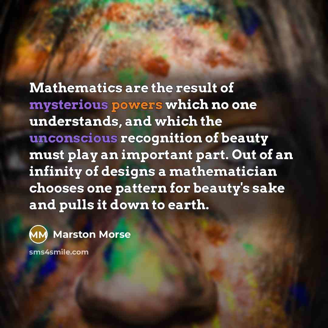 “Mathematics are the result of mysterious powers which no one…” quote by Marston Morse