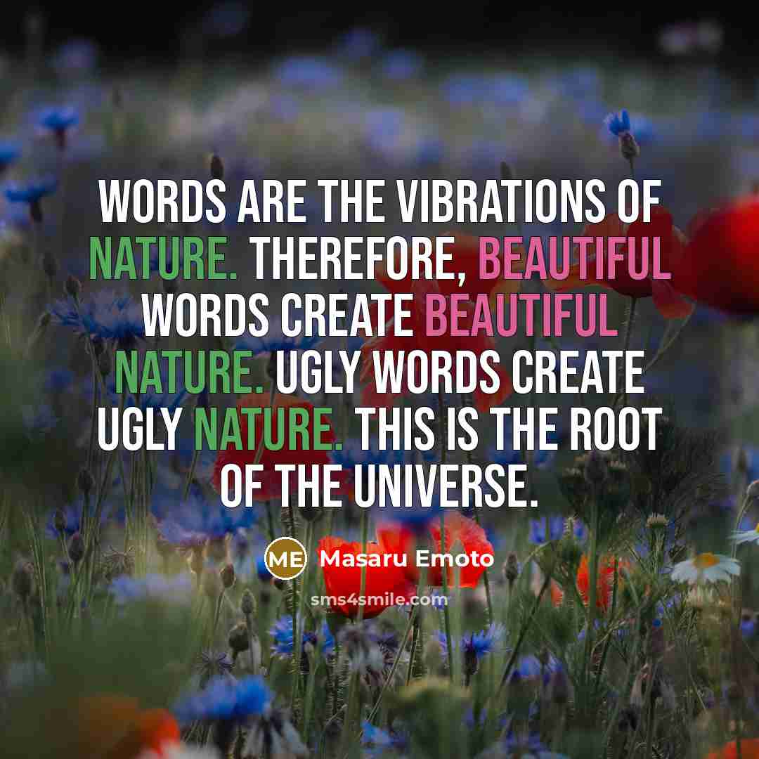 “Words are the vibrations of nature. Therefore, beautiful words create…” quote by Masaru Emoto
