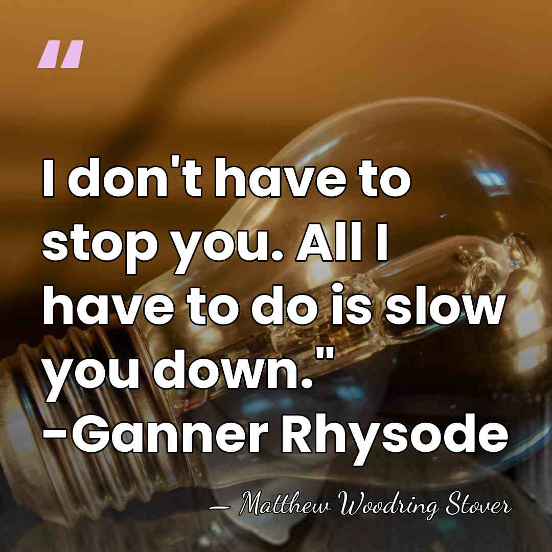 I don't have to stop you. All I have to do is&hellip; - Matthew Woodring Stover