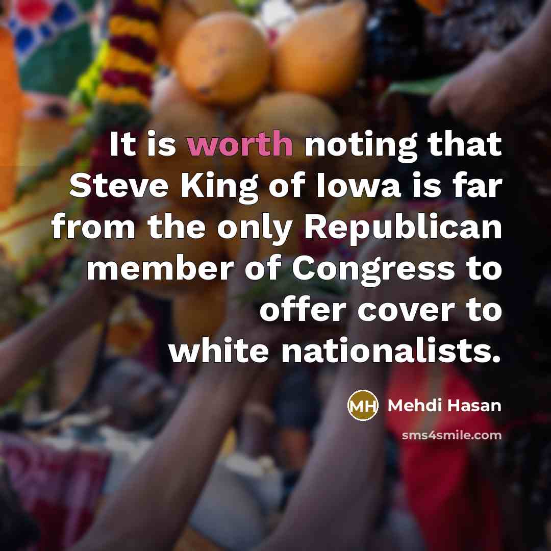“It is worth noting that Steve King of Iowa is…” quote by Mehdi Hasan