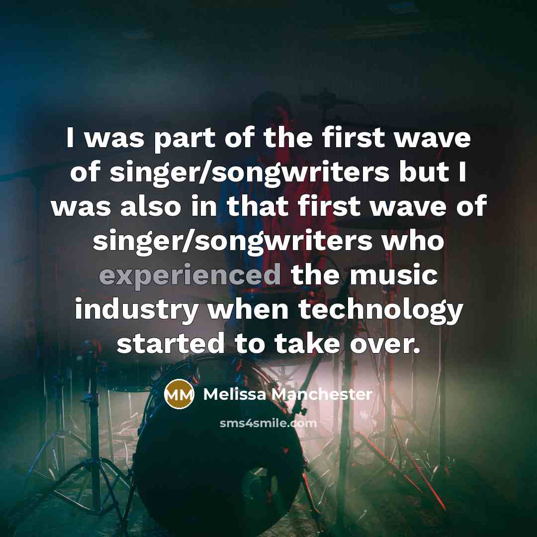 “I was part of the first wave of singer/songwriters but…” quote by Melissa Manchester