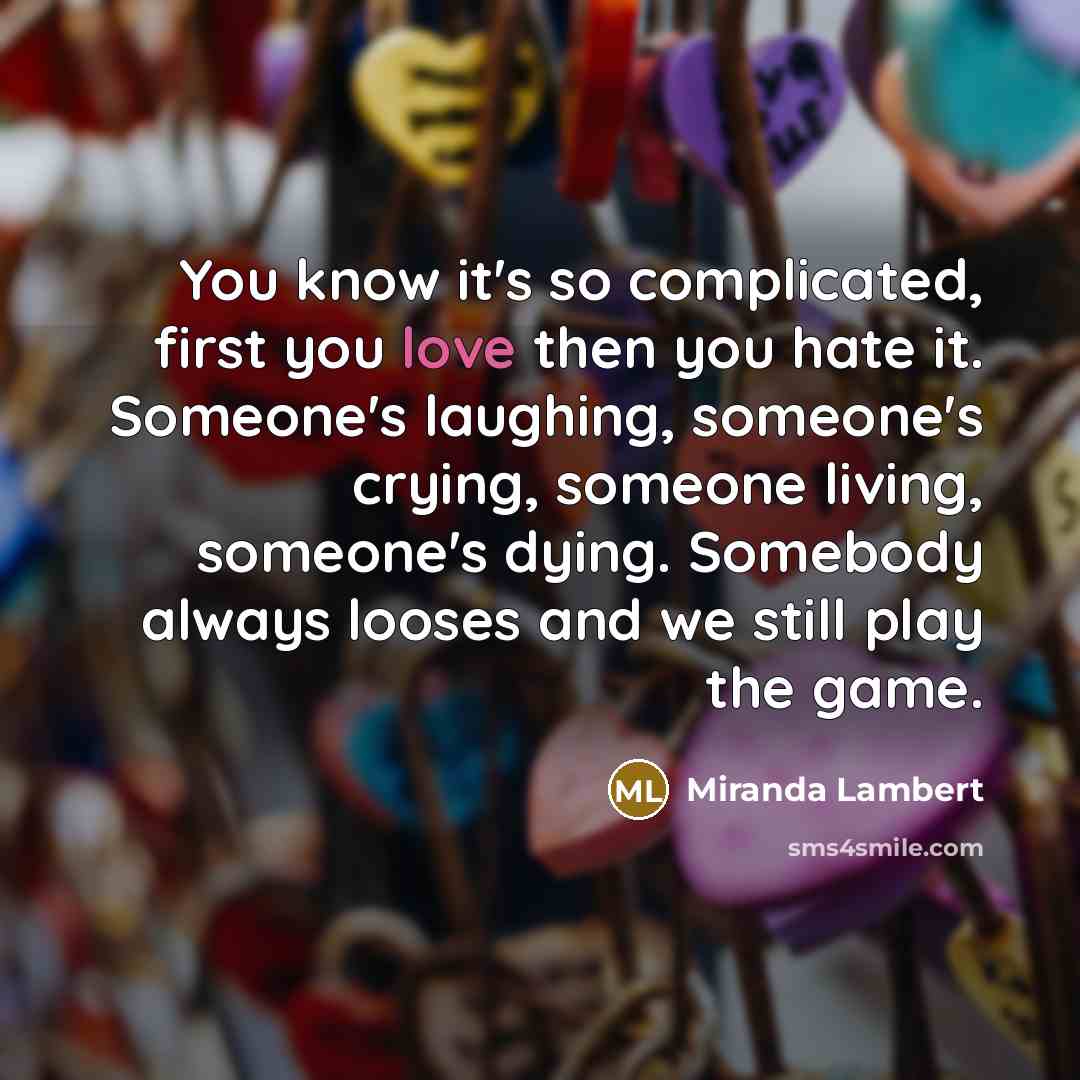 “You know it's so complicated, first you love then you…” quote by Miranda Lambert