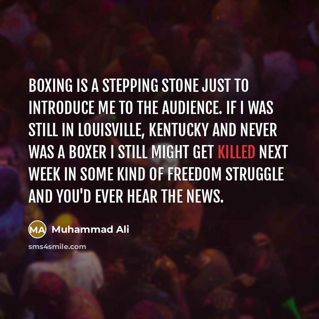 “Boxing is a stepping stone just to introduce me to…” quote by Muhammad Ali