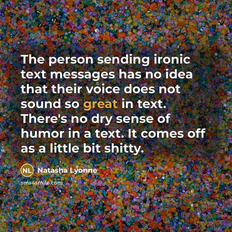 “The person sending ironic text messages has no idea that…” quote by Natasha Lyonne