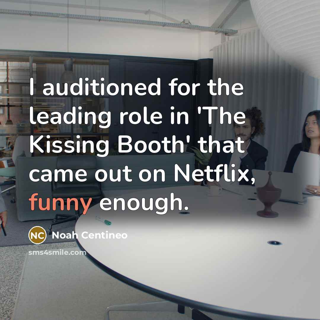 “I auditioned for the leading role in 'The Kissing Booth'…” quote by Noah Centineo