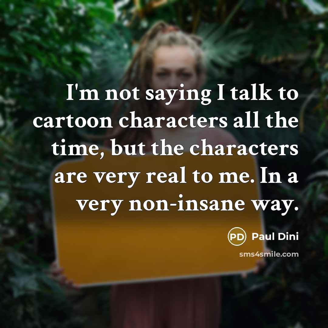 “I'm not saying I talk to cartoon characters all the…” quote by Paul Dini
