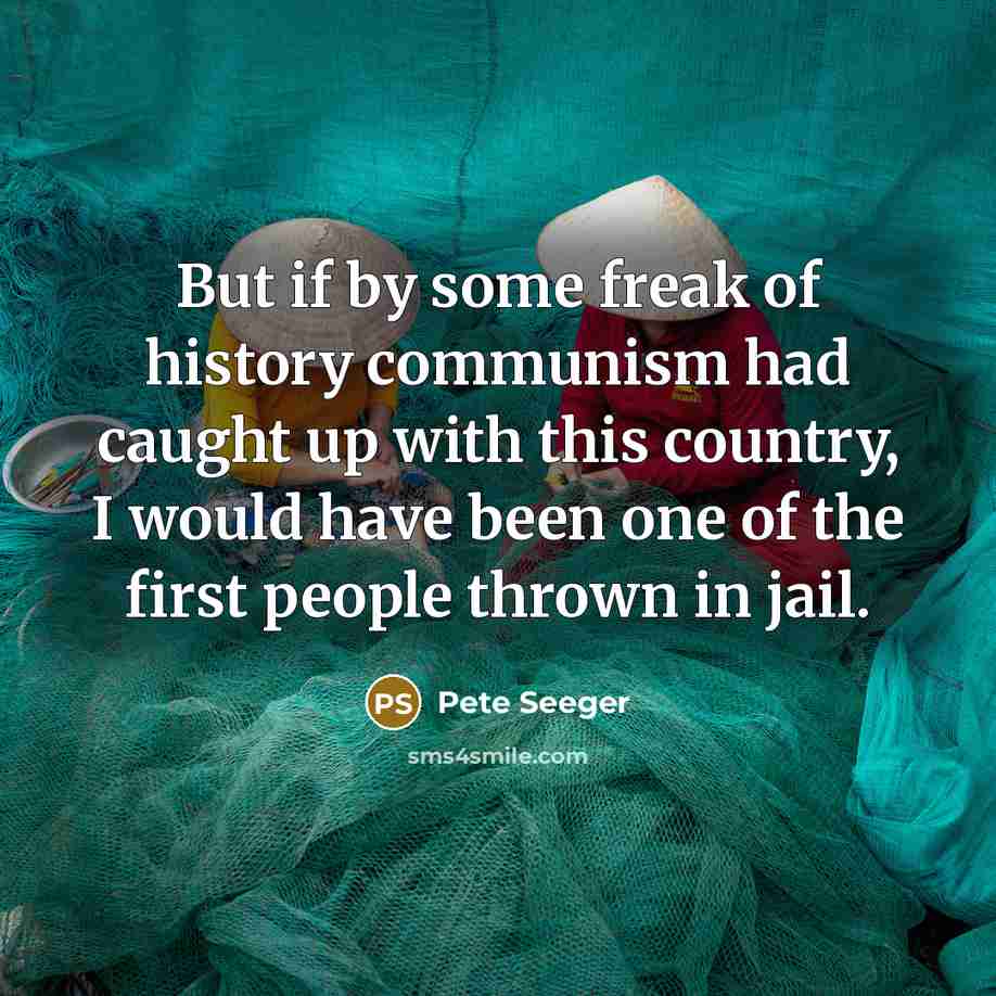 “But if by some freak of history communism had caught…” quote by Pete Seeger