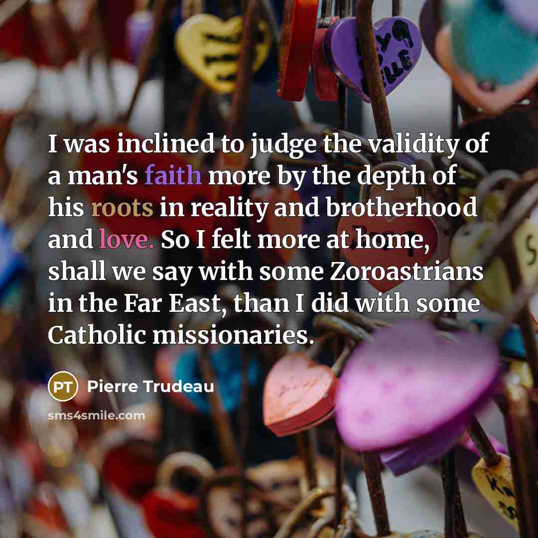 “I was inclined to judge the validity of a man's…” quote by Pierre Trudeau