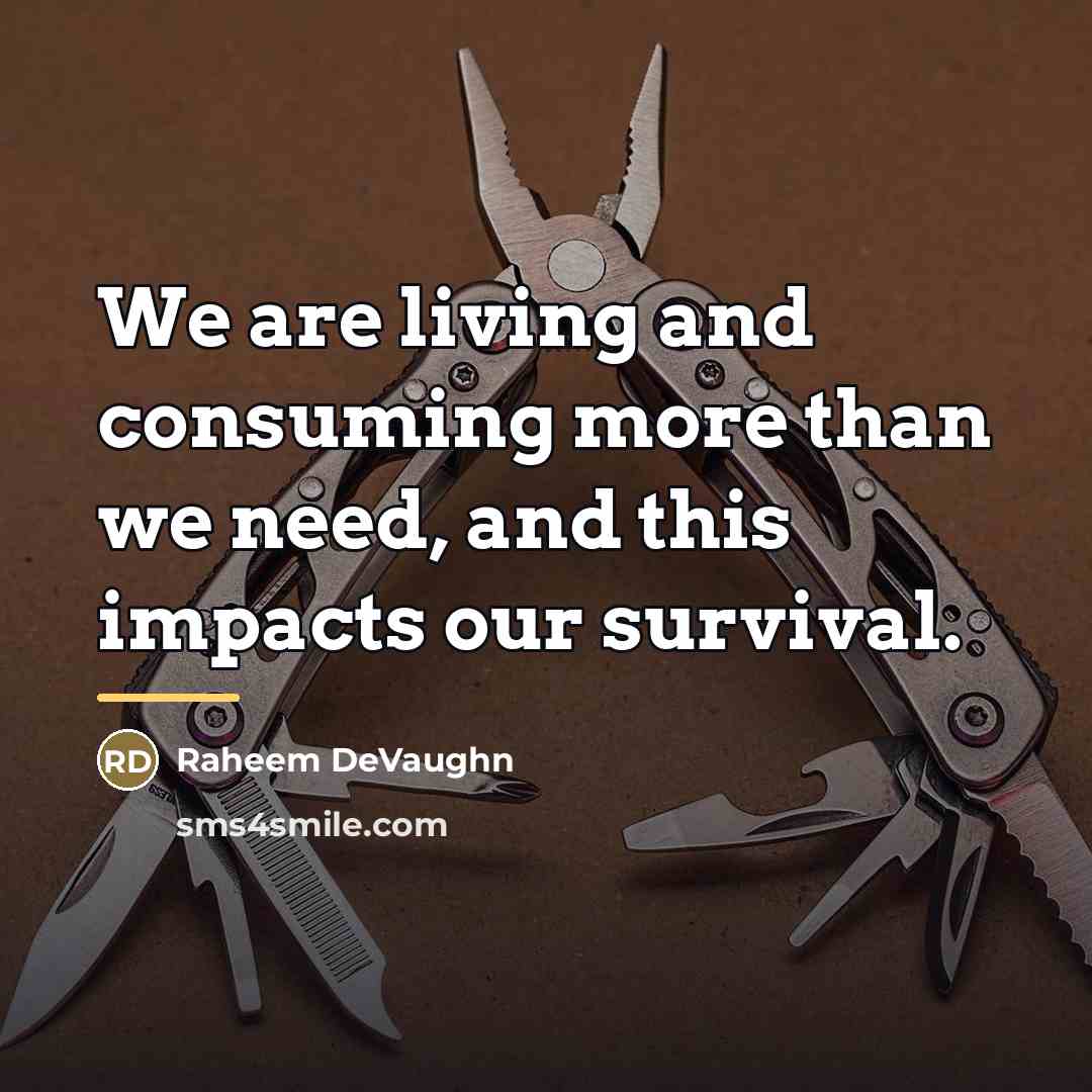 “We are living and consuming more than we need, and…” quote by Raheem Devaughn