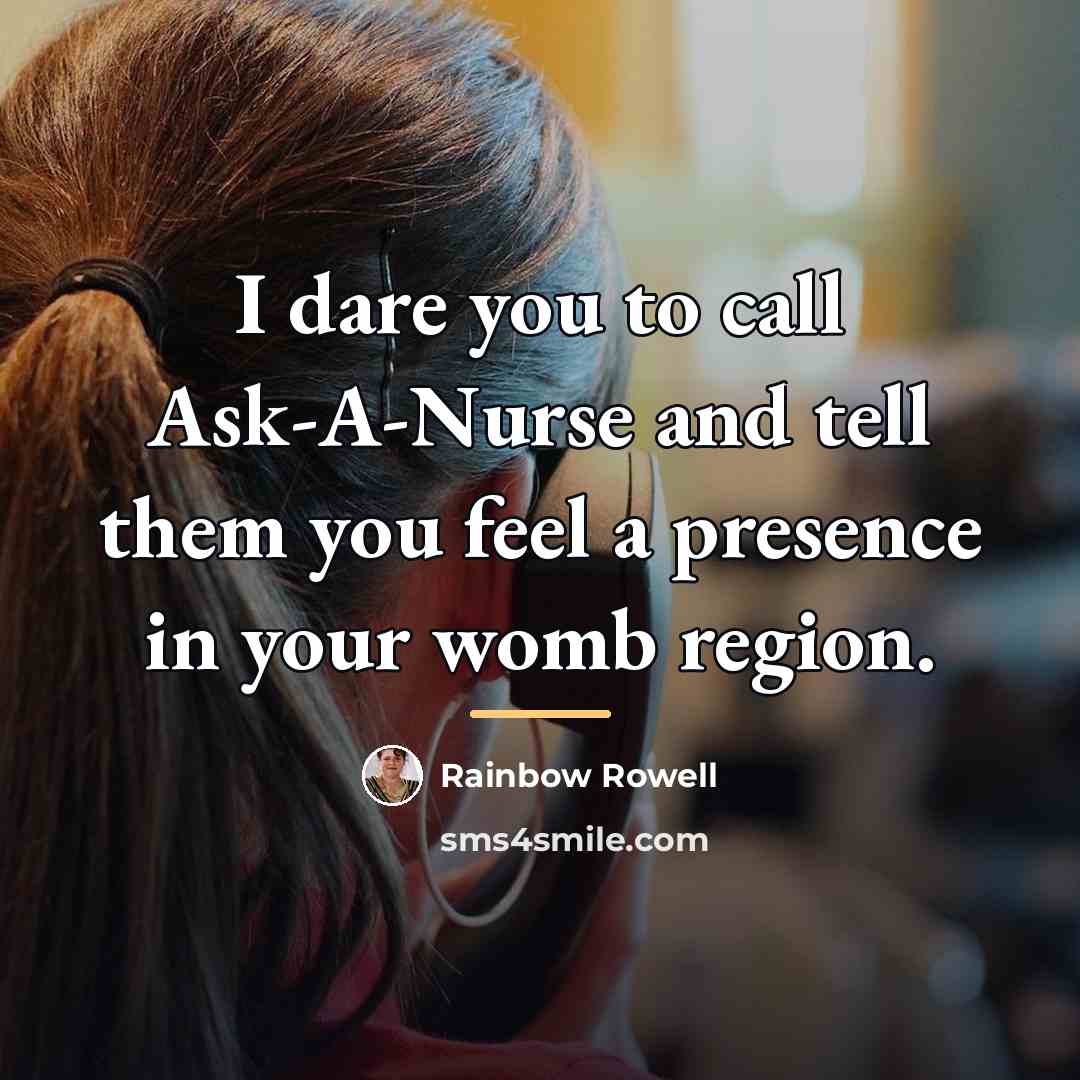 “I dare you to call Ask-A-Nurse and tell them you…” quote by Rainbow Rowell