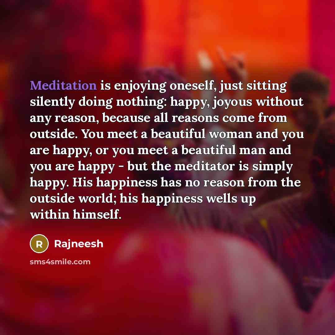 “Meditation is enjoying oneself, just sitting silently doing nothing: happy,…” quote by Rajneesh