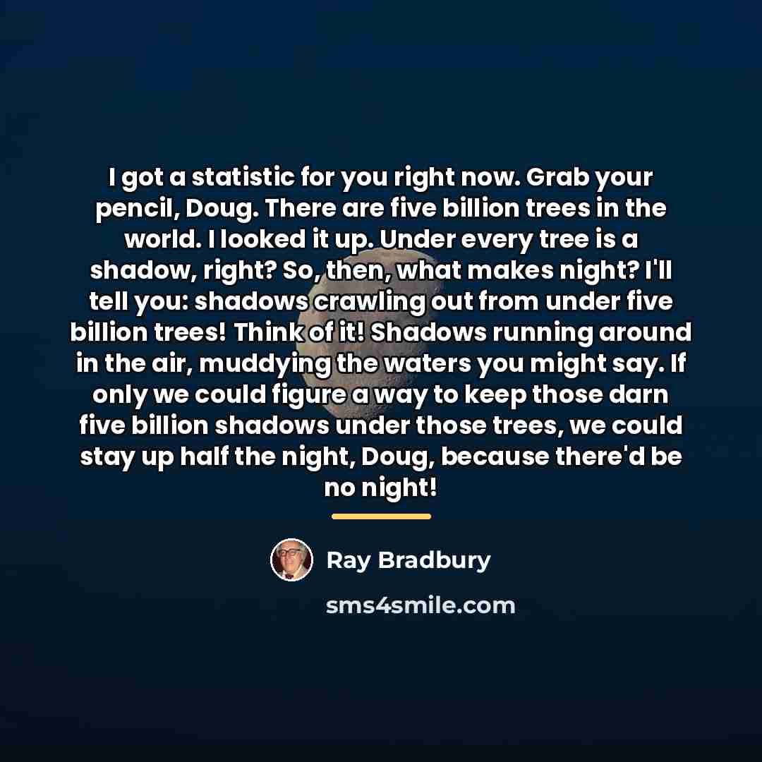 “I got a statistic for you right now. Grab your…” quote by Ray Bradbury